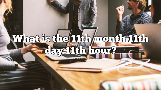 What is the 11th month 11th day 11th hour?