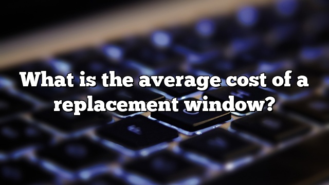 What is the average cost of a replacement window?