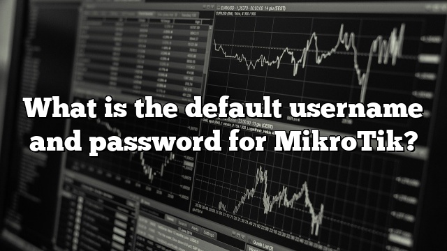 What is the default username and password for MikroTik?