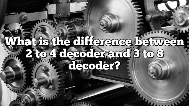 What is the difference between 2 to 4 decoder and 3 to 8 decoder?