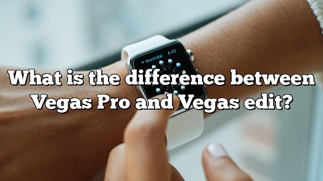 What is the difference between Vegas Pro and Vegas edit?