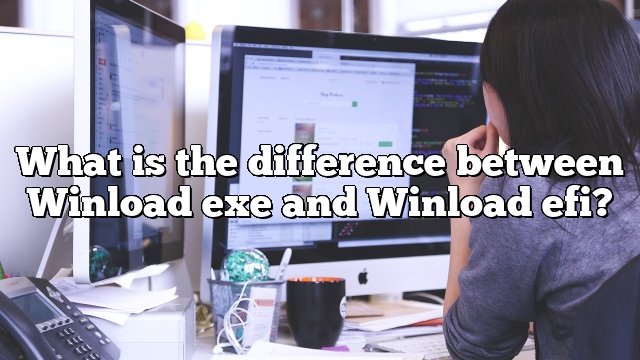 What is the difference between Winload exe and Winload efi?