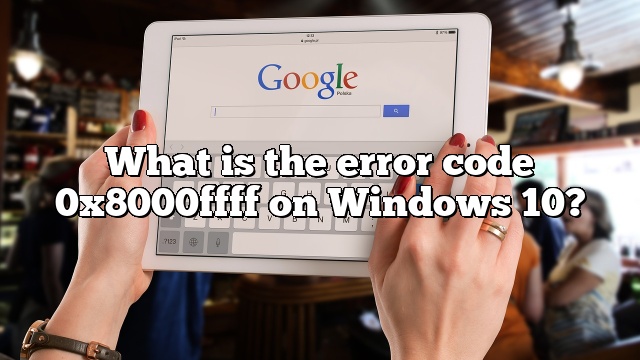 What is the error code 0x8000ffff on Windows 10?