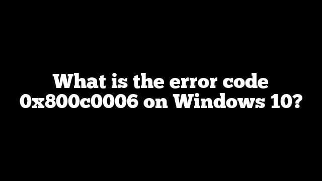 What is the error code 0x800c0006 on Windows 10?