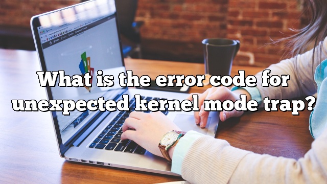 What is the error code for unexpected kernel mode trap?