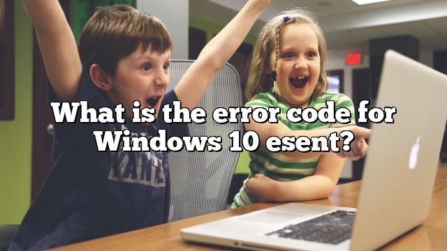 What is the error code for Windows 10 esent?