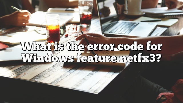What is the error code for Windows feature netfx3?