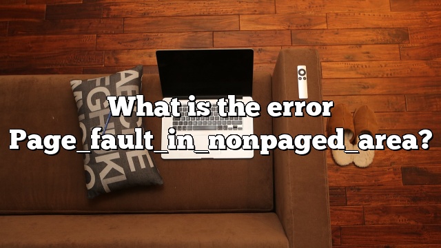 What is the error Page_fault_in_nonpaged_area?