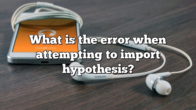 What is the error when attempting to import hypothesis?