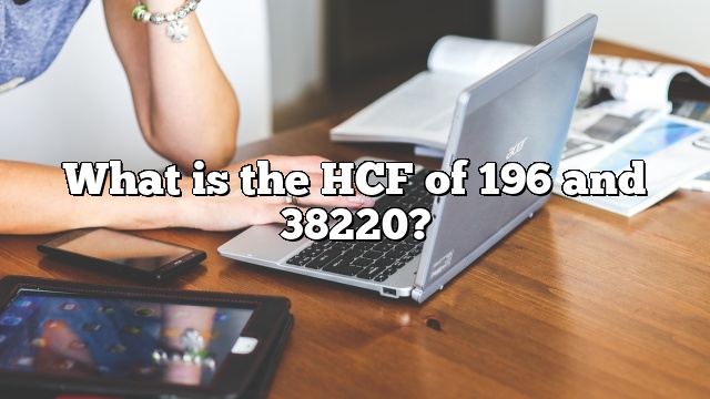 What is the HCF of 196 and 38220?