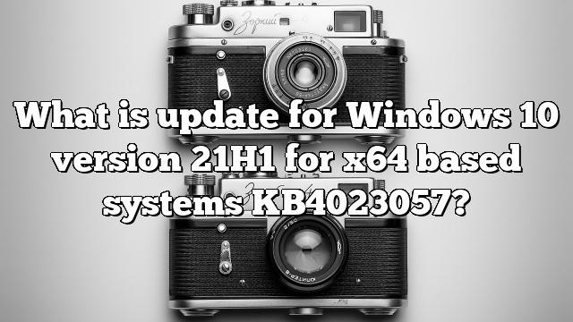 What is update for Windows 10 version 21H1 for x64 based systems KB4023057?