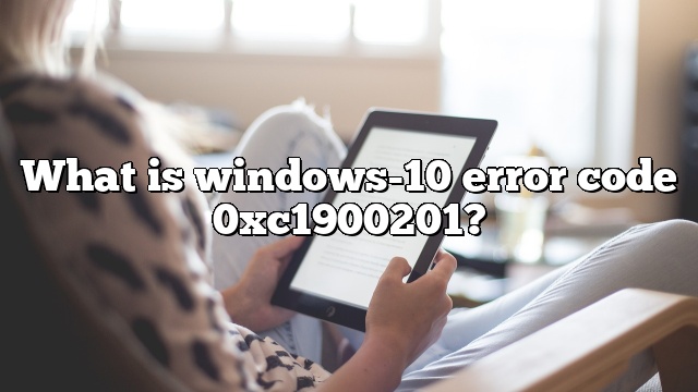What is windows-10 error code 0xc1900201?