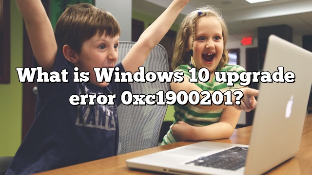 What is Windows 10 upgrade error 0xc1900201?