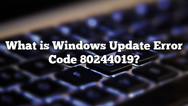 What is Windows Update Error Code 80244019?