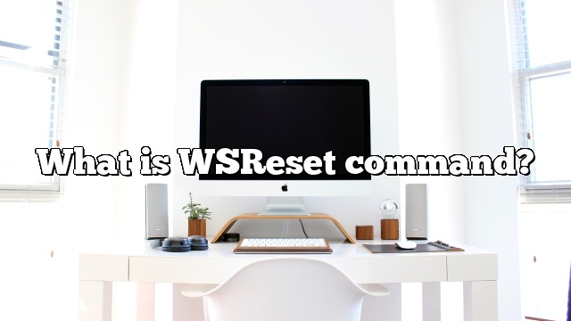 What is WSReset command?