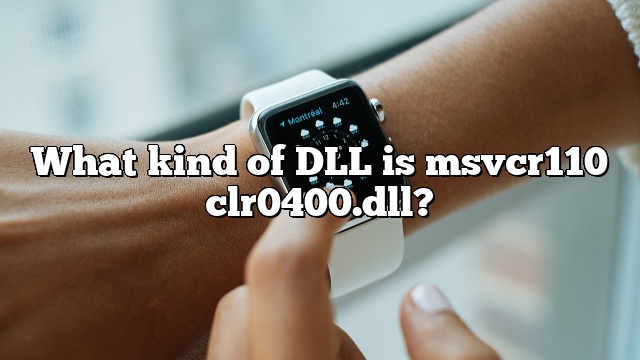 What kind of DLL is msvcr110 clr0400.dll?