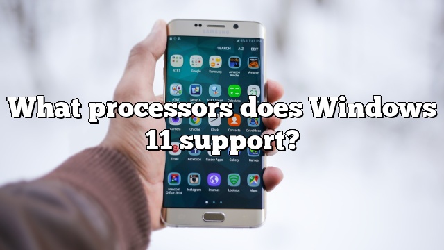 What processors does Windows 11 support?