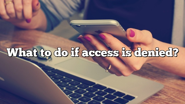 What to do if access is denied?