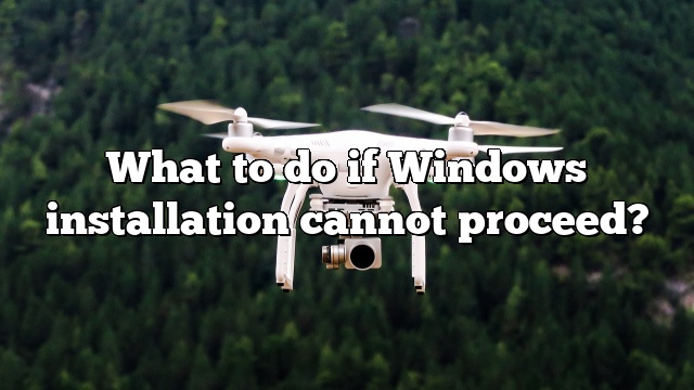 What to do if Windows installation cannot proceed?