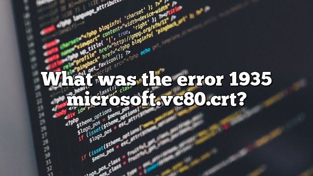 What was the error 1935 microsoft.vc80.crt?