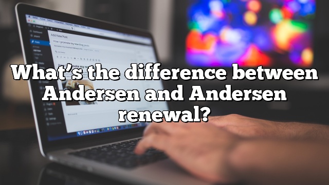 What’s the difference between Andersen and Andersen renewal?