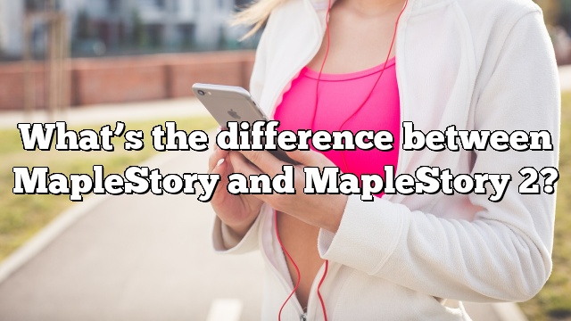 What’s the difference between MapleStory and MapleStory 2?