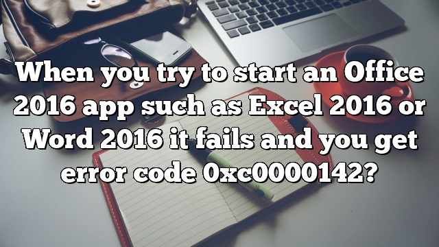 When you try to start an Office 2016 app such as Excel 2016 or Word 2016 it fails and you get error code 0xc0000142?
