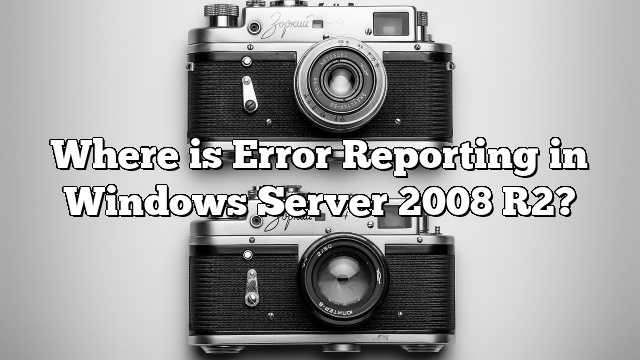 Where is Error Reporting in Windows Server 2008 R2?