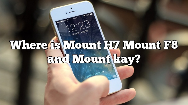 Where is Mount H7 Mount F8 and Mount kay?