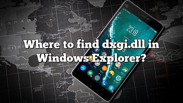 Where to find dxgi.dll in Windows Explorer?