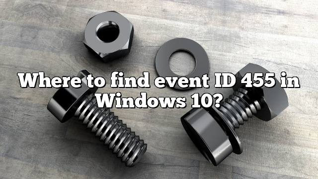 Where to find event ID 455 in Windows 10?