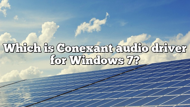 Which is Conexant audio driver for Windows 7?