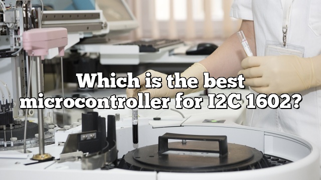 Which is the best microcontroller for I2C 1602?