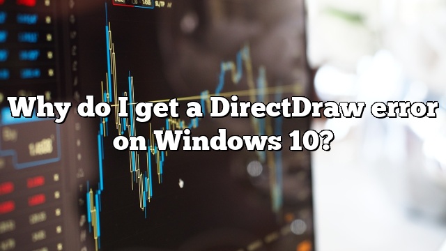 Why do I get a DirectDraw error on Windows 10?