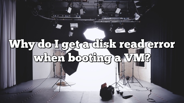 Why do I get a disk read error when booting a VM?
