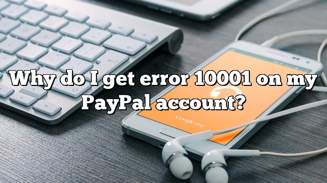 Why do I get error 10001 on my PayPal account?
