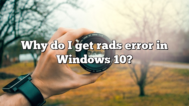 Why do I get rads error in Windows 10?