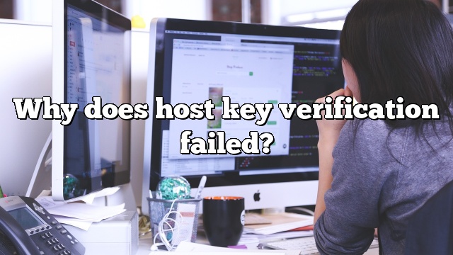 Why does host key verification failed?