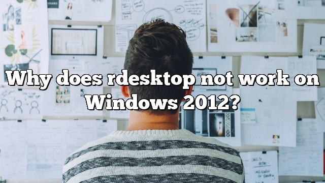 Why does rdesktop not work on Windows 2012?