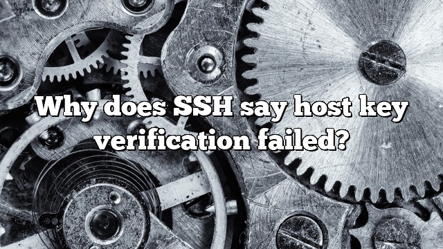 Why does SSH say host key verification failed?