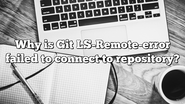 Why is Git LS-Remote-error failed to connect to repository?