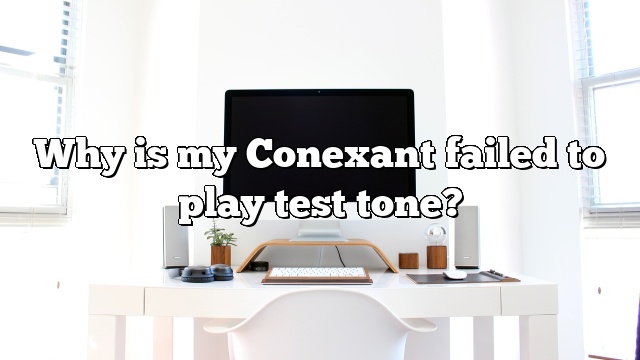Why is my Conexant failed to play test tone?