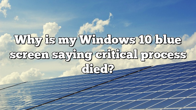 Why is my Windows 10 blue screen saying critical process died?