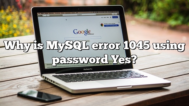 Why is MySQL error 1045 using password Yes?