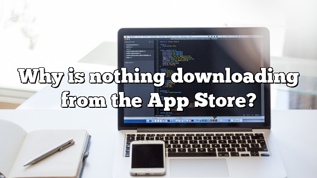 Why is nothing downloading from the App Store?