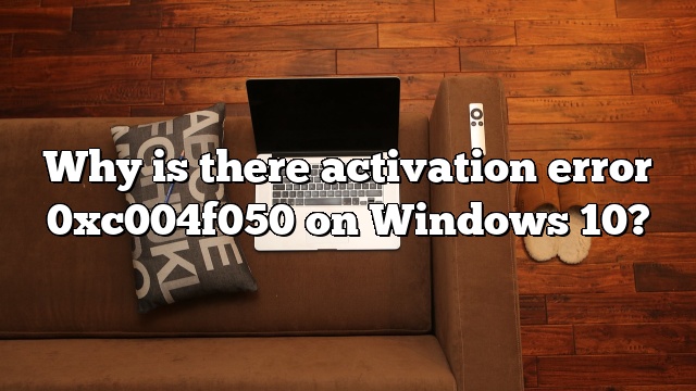 Why is there activation error 0xc004f050 on Windows 10?