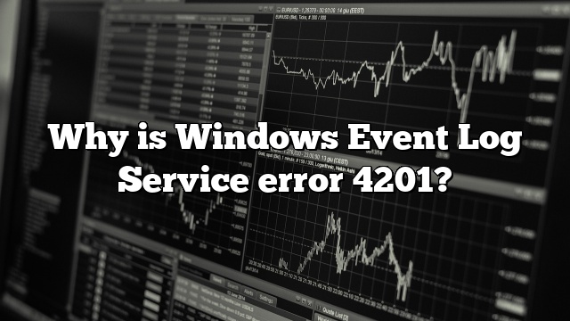 Why is Windows Event Log Service error 4201?