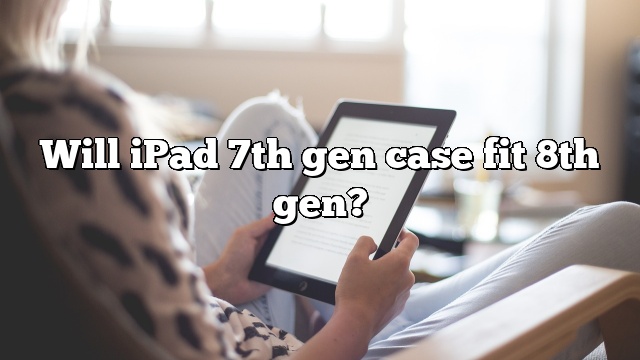 Will iPad 7th gen case fit 8th gen?